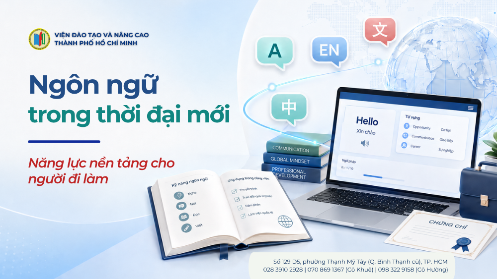 Ngôn ngữ trong thời đại mới là năng lực nền tảng giúp người đi làm tiếp cận tri thức và mở rộng cơ hội nghề nghiệp
