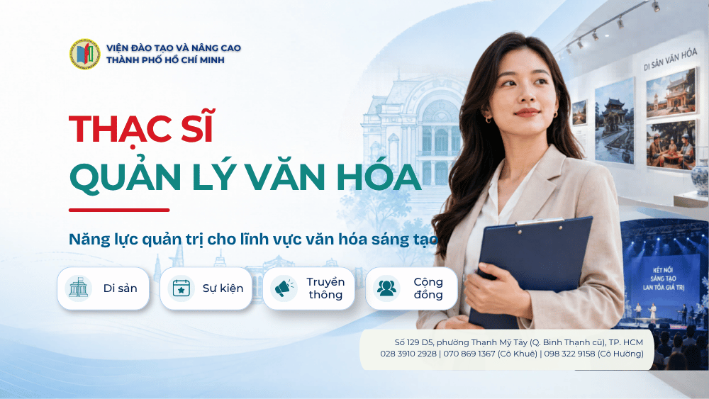 Thạc sĩ Quản lý Văn hóa giúp người đi làm nâng cấp năng lực quản trị di sản sự kiện truyền thông cộng đồng và công nghiệp sáng tạo